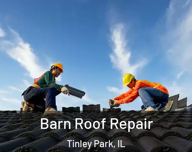  Barn Roof Repair Tinley Park, IL