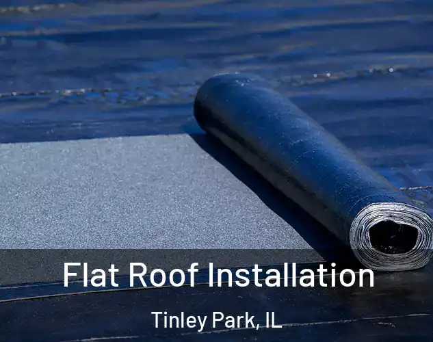  Flat Roof Installation Tinley Park, IL
