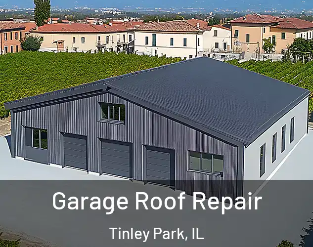  Garage Roof Repair Tinley Park, IL
