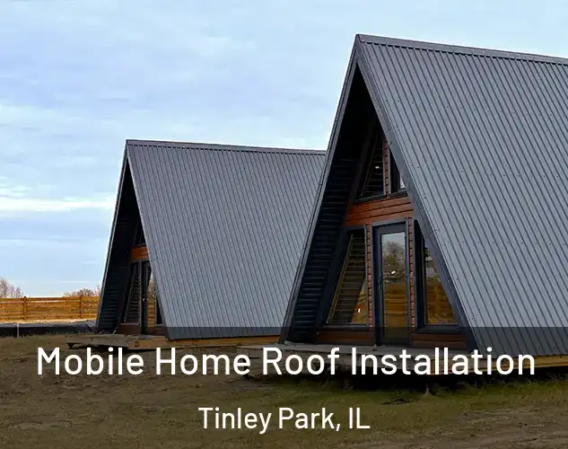  Mobile Home Roof Installation Tinley Park, IL