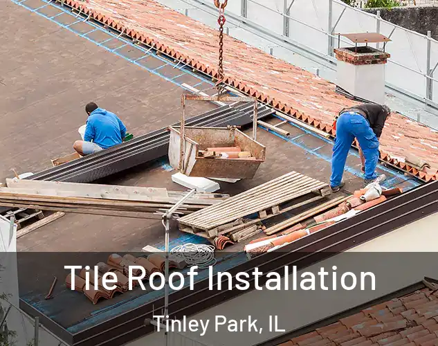  Tile Roof Installation Tinley Park, IL