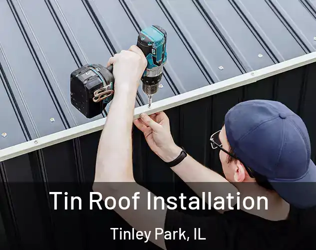  Tin Roof Installation Tinley Park, IL